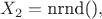 $X_2 = \text{nrnd()},$