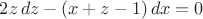 $2z\,dz-(x+z-1)\,dx=0$
