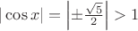 $|\cos x| = \left|\pm\frac{\sqrt5}{2}\right| > 1$