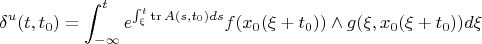 $$\delta^{u}(t,t_0)=\int_{-\infty}^te^{\int_\xi^t\mathrm{tr}\, A(s,t_0)ds}f(x_0(\xi+t_0))\wedge g(\xi,x_0(\xi+t_0))d\xi$$