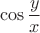 $$\cos{\frac{y}{x}}$$