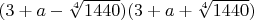 $(3+a-\sqrt[4]{1440})(3+a+\sqrt[4]{1440})$