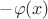 $-\varphi(x)$