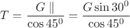 $$T=\frac{G\parallel}{\cos45^0}=\frac{G\sin30^0}{\cos45^0}$$