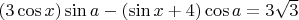 $(3\cos x) \sin a - (\sin x +4) \cos a = 3 \sqrt{3}$