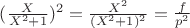 $(\frac{X}{X^2+1})^2 = \frac{X^2}{(X^2+1)^2} = \frac{f}{p^2}$