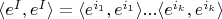 $\langle e^I,e^I\rangle=\langle e^{i_1}, e^{i_1}\rangle...\langle e^{i_k}, e^{i_k}\rangle$