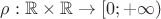 $\rho:\mathbb{R}\times\mathbb{R}\to [0;+\infty)$