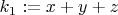 $k_1:=x+y+z$