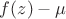 $f(z)-\mu$