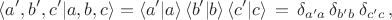 $$\langle a',b',c'|a,b,c\rangle=\langle a'|a\rangle \, \langle b'|b\rangle \,\langle c'|c\rangle \,= \,\delta_{a'a}\,\delta_{b'b}\,\delta_{c'c}\,,$$