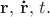 $\mathbf{r},\,\mathbf{\dot{r}},\,t.$