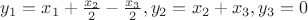 $y_1 = x_1 + \frac{x_2}{2}-\frac{x_3}{2}, y_2 =  x_2 + x_3, y_3 = 0$