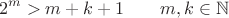 $$ 2^m > m + k + 1 \qquad m, k \in \mathbb{N} $$