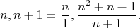 $$n,n+1=\dfrac{n}{1} ,\dfrac{n^2+n+1}{n+1}.$$