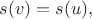 $s(v)=s(u),$