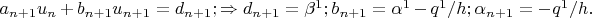 $a_{n+1}u_n + b_{n+1}u_{n+1} = d_{n+1}; \Rightarrow d_{n+1} = \beta^1; b_{n+1}=\alpha^1- q^1/h; \alpha_{n+1}=-q^1/h.$