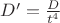 $D'=\frac{D}{t^4}$