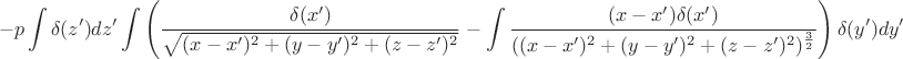 $$-p\int \delta(z')dz' \int \left ( \frac{\delta(x')}{\sqrt {(x-x')^2+(y-y')^2+(z-z')^2}}-\int \frac {(x-x')\delta(x')}{ ((x-x')^2+(y-y')^2+(z-z')^2)^ \frac 3 2}\right)\delta(y')dy'$$