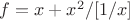 $f = x + x^2/[1/x]$