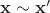 $\mathbf{x}\sim \mathbf{x'}$