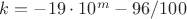 $k=-19 \cdot 10^m-96/100$