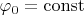$\varphi_0=\operatorname{const}$