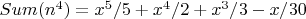 $Sum(n^4)= x^5/5 + x^4/2 + x^3/3 - x/30 $