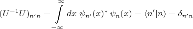 $$(U^{-1}U)_{n'n}=\int\limits_{-\infty}^{\infty}dx\,\,\psi_{n'}(x)^*\,\psi_n(x)=\langle n'|n \rangle = \delta_{n'n}$$
