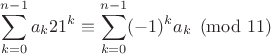 $ \displaystyle\sum_{k=0}^{n-1} a_k 21^k\equiv \displaystyle\sum_{k=0}^{n-1} (-1)^k a_k \pmod {11}$