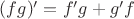 $(fg)'=f'g+g'f$