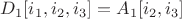 $D_1[i_1,i_2,i_3] = A_1[i_2,i_3]$