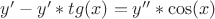 $y' - y'*tg(x) = y''*\cos(x)$
