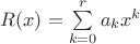 $R(x) = \sum\limits_{k = 0}^r {a_k } x^k $