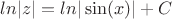 $ln|z| = ln|\sin(x)| + C$