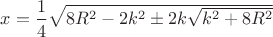 $x=\dfrac14\sqrt{8R^2-2k^2\pm2k\sqrt{k^2+8R^2}}$ $x=\dfrac14\sqrt{8R^2-2k^2\pm2k\sqrt{k^2+8R^2}}$