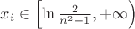$x_i\in\left[\ln{\frac{2}{n^2-1}},+\infty\right)$ $x_i\in\left[\ln{\frac{2}{n^2-1}},+\infty\right)$