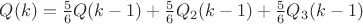 $Q(k) = \frac56Q(k-1)+\frac56Q_2(k-1)+\frac56Q_3(k-1)$