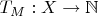 $T_M:X\to\mathbb{N}$