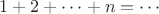 $1+2+\cdots+n=\cdots$