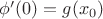 $\phi'(0)=g(x_0)$