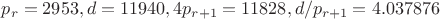 $p_r=2953, d=11940, 4p_{r+1}=11828, d/p_{r+1}=4.037876$