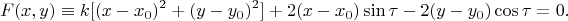 $$ F(x,y)\equiv k[(x-x_0)^2+(y-y_0)^2]+2(x-x_0)\sin\tau-2(y-y_0)\cos\tau=0.$$