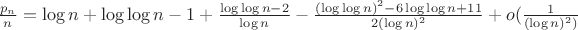 $\frac {p_n} n= \log n+\log\log n -1+\frac{\log\log n -2}{\log n}-\frac{(\log\log n)^2-6\log\log n+11}{2(\log n)^2}+o(\frac 1 {(\log n)^2)}$