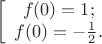 $$\left[\begin{array}{1}f(0)=1;\\f(0)=-\frac12.\end{array}\right$$