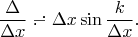 $$\frac{\Delta}{\Delta x} \mathrel{\rlap{.}{-}\llap{\raisebox{4pt}{.}}} \Delta x \sin{\frac{k}{\Delta x}}.$$