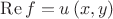 $\[\operatorname{Re} f = u\left( {x,y} \right)\]
$