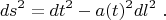 $$ ds^2 = dt^2 -a (t)^2 dl^2 ~. $$