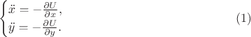 $$\begin{cases}\ddot x=-\frac{\partial U}{\partial x},\\ \ddot y=-\frac{\partial U}{\partial y}.\end{cases}\eqno{(1)}$$