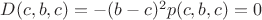 $D(c,b,c) =-(b-c)^2p(c,b,c)=0$
